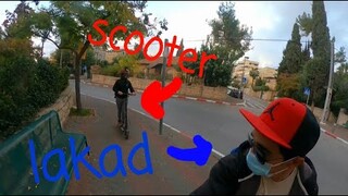 Mag SCOOTER daw sya at ako ay MAGLAKAD