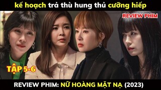 Review Phim Nữ Hoàng Mặt Nạ Tập 5-6|Chồng Bạn Thân Từng Cưỡng Hiếp Mình