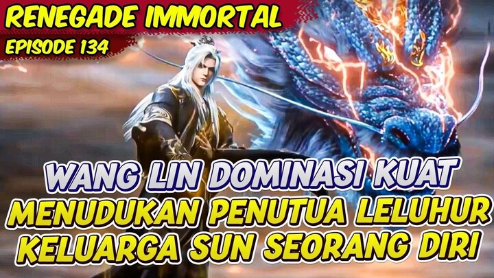 WANG LIN MENUDUKAN KELUARGA SUN BERTEMU DENGAN LIU MEI KEMBALI  RENEGADE IMMORTA