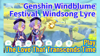 [Genshin Windblume Festival Windsong Lyre] Play [The Love That Transcends Time]