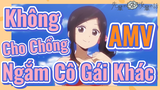 [Senpai Đáng Ghét Của Tôi] AMV | Không Cho Chồng Ngắm Cô Gái Khác