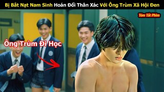Review Phim Hay Tháng 6: Bị Bắt Nạt Nam Sinh Hoán Đổi Thân Xác Với Ông Trùm Xã Hội Đen | Full |
