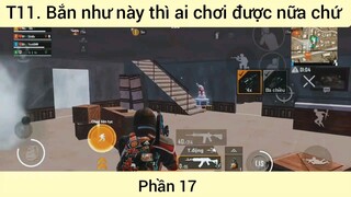 bắn như này thì ai chơi được nữa chứ phần 17