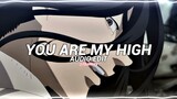 you are my high - dj snake [edit audio]