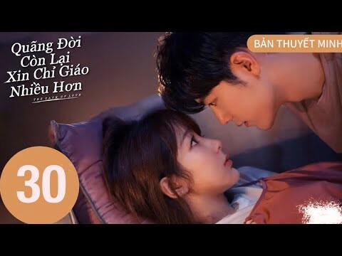 Dư Sinh Xin Chỉ Giáo Nhiều Hơn - Tập 30 [Thuyết Minh] Dương Tử, Tiêu Chiến