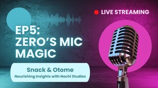 【Snack & Otome】 S1 Ep5: Zero's Mic Magic (ft. Gina Leigh Smith)