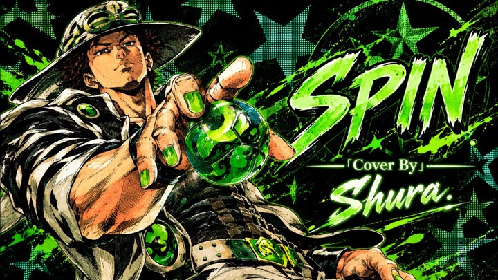 【OP JJBA Steel Ball Run】SPIN 「Cover By」Shura.