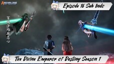 [ EPISODE 16 ] The Divine Emperor of Destiny - 1080p Super Duper HD Sub Indo