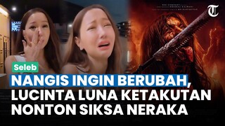 REAKSI LUCINTA LUNA Setelah Nonton Siksa Neraka, Nangis Ingin Berubah Jadi Lebih Baik: Serem Filmnya