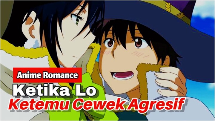 Anime Romance Ketika Lo Ketemu Cewek Agresif‼️