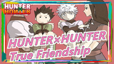 [HUNTER×HUNTER] How Can You Compare Who Gives More in Case of True Friendship?