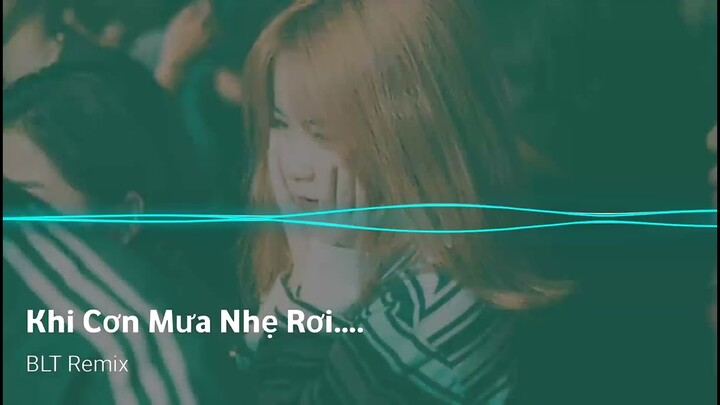 ✈️Khi Cơn Mưa Nhẹ Rơi.... ( Chỉ Muốn Em Thật Gần Remix ) Y LING - Nhạc Hot Tik Tok × BLT Remix