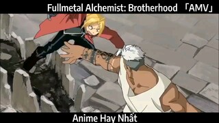 Fullmetal Alchemist: Brotherhood 「AMV」Hay Nhất