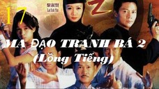 Ma Đạo Tranh Bá (Phần 2) - Tập 17 | Lồng Tiếng