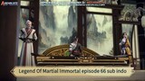 Legend Of Martial Immortal episode 66 sub indo