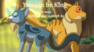 -You Can Be King- 72H AU MAP COMPLETE JayWarrior and LionMedCat