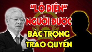 Lộ Diện Người Kế Nhiệm Tổng Bí Thư Tiếp Theo Do Chính Tay Bác Trọng Chọn Trước Khi Mất