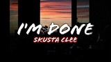I'm Done - Skusta Clee (Lyrics)