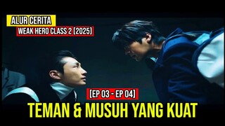 ALUR CERITA WEAK HERO CLASS 2 | TEMAN & MUSUH YANG KUAT | EP03-EP04