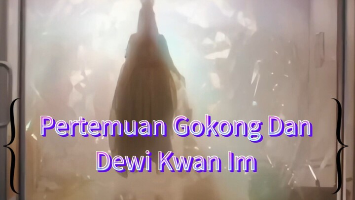 Part 3 - Pertemuan Gokong Dan Dewi Kwan Im