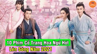 Top 10 Phim Cổ Trang Hoa Ngữ Lên Sóng 2021 Cực Hót Khiến Các Mọt Phim Hóng Chờ Từng Ngày