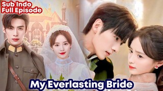 My Everlasting Bride - Chinese Drama Sub Indo || Kisah Cinta Dan Balas Dendam
