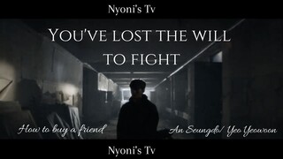 [FMV] × You've lost the will to fight × How to buy a friend - An Seungdo/ Yeo Yeowoon