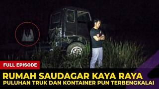 🔴 1354- FULL EPISODE ! RUMAH ANGKER SAUDAGAR KAYA RAYA PULUHAN TRUK DAN KONTAINER TERBENGKALAI