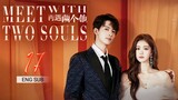 🇨🇳 Meet With Two Souls (2023) | Episode 17 | Eng Sub | ( 你是我的漫天繁星 第17集 )
