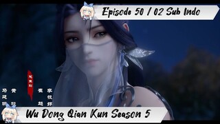 [ EPISODE 50 / 02 ] Wu Dong Qian Kun Season 5 - 1080p Super Duper HD Sub Indo