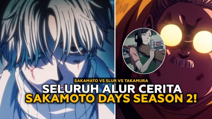 SELURUH ALUR CERITA SAKAMOTO DAYS SEASON 2 - SAKAMOTO VS SLUR
