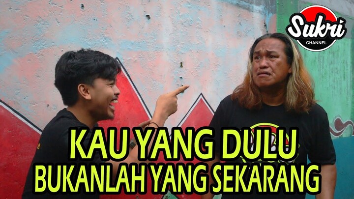 KAU YANG DULU BUKANLAH YANG SEKARANG!