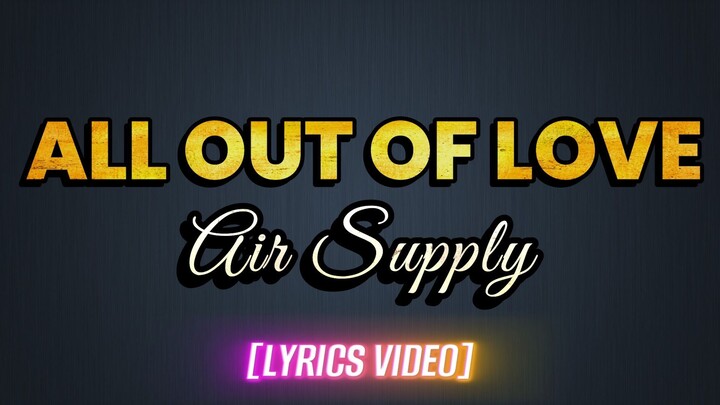 ALL OUT OF LOVE  - Air Supply (LYRICS VIDEO)