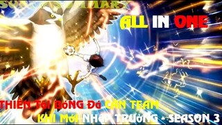 ALL IN ONE | THIÊN TÀI BÓNG ĐÁ CÂN TEAM KHI VỪA NHẬP TRƯỜNG - ANIME | SUPER SUMMARY - SEASON 3