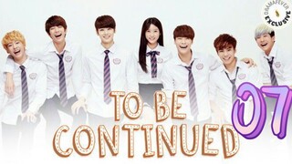 󾓮투 비 컨티뉴드 TO BE CONTINUED EP 7 ENG SUB