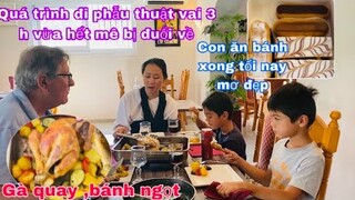 Gà nướng rau épinards bánh ngọt hai con thích thú/quá trình đi phẫu thuật vai 3 tiếng/cuộc sống pháp