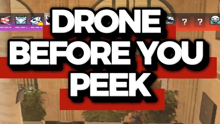 Drone before you PEEK in R6 Siege