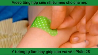 video tổng hợp siêu nhiều mẹo hay cho cha mẹ#28