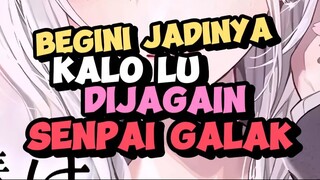 begini kalo lu punya senpai galak yang hanya perhatian dan baik sama lu