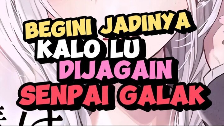 begini kalo lu punya senpai galak yang hanya perhatian dan baik sama lu