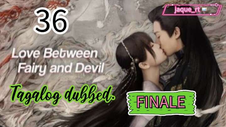 Title: LOVE between Fairy and Devil | Cdrama | Tagalog dubbed | Episode 36 | FINALE