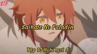 Saihate No Paladin _Tập 13 Nghỉ ngơi đi