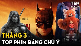 Tháng 3 Xem Gì?! | Top Phim Tháng Đáng Chú Ý | Ten Tickers