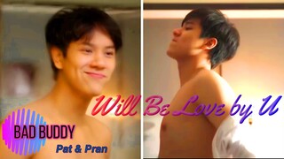 [BL] Pat ✖ Pran / Bad Buddy series / “Will Be Love By You?”