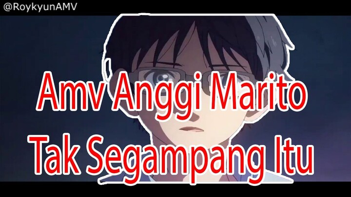 AMV Anggi Marito - Tak Segampang Itu