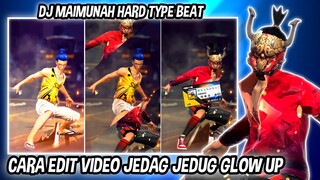 CARA EDIT VIDEO JEDAG JEDUG GLOW UP ( DJ MAIMUNAH HARD BEAT ) DI CAPCUT