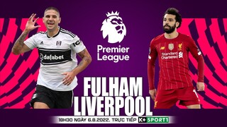 NGOẠI HẠNG ANH | Fulham vs Liverpool (18h30 ngày 6/8) trực tiếp K+. NHẬN ĐỊNH BÓNG ĐÁ