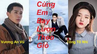 hậu trường "Cùng Em Bay Lượn Theo Gió" 陪你逐风飞翔 - Tống Tổ Nhi, Vương An Vũ. hóng phim học đường