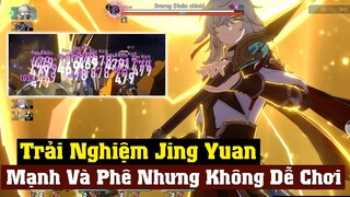 Trải Nghiệm Sức Mạnh Của Jing Yuan Ngày Đầu - Mạnh Nhưng Cũng Cần Lưu Ý Nhiều