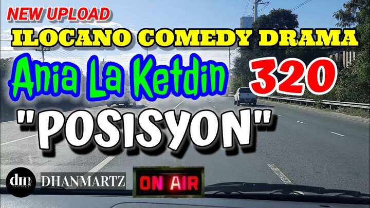ILOCANO COMEDY DRAMA | POSISYON | ANIA LA KETDIN 320 | NEW UPLOAD